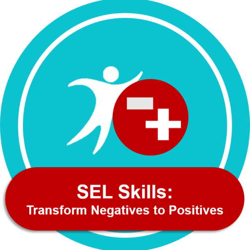 SEL Skills: Growth Mindset I: Transform Negatives into Positives